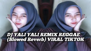 DJ YALI YALI REMIX REGGAE Slowed Reverb VIRAL TIKTOK [upl. by Odysseus506]