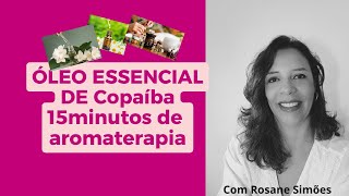 Óleo essencial de copaíba Aromaterapia 15minutos [upl. by Eelnayr]