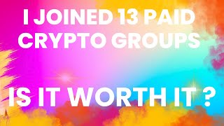 I DID JOINED 13 PAID CRYPTO GROUPS  IS IT REALLY WORTH IT OR IS JUST MONEY LOST  WATCH TILL END [upl. by Aerona]