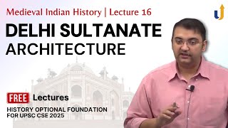 Medieval Indian History Lecture 16 Delhi Sultanate Architecture  UPSC History Optional 2025 [upl. by Marou691]