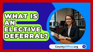 What Is An Elective Deferral  CountyOfficeorg [upl. by Bradski]