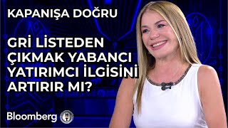 Kapanışa Doğru  Gri Listeden Çıkmak Yabancı Yatırımcı İlgisini Artırır mı  28 Haziran 2024 [upl. by Lesak]