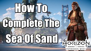 Horizon Forbidden West How To Complete The Sea Of Sand [upl. by Ahker]