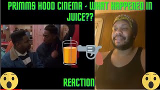 PRIMMS HOOD CINEMA  WHAT HAPPENED IN JUICE Reaction [upl. by Nnyluqcaj]