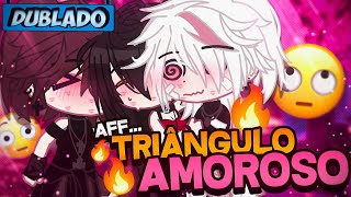 DUBLADO Aff TRIÂNGULO AMOROSO 😳  Mini Série  Gacha Club [upl. by Margette]