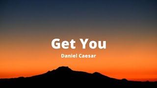 Get You  Daniel Caesar Lyrics [upl. by Esyahc]