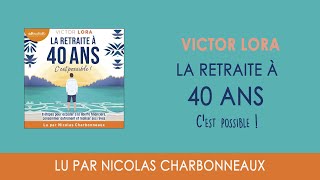 quotLa retraite à 40 ans cest possiblequot de Victor Lora lu par Nicolas Charbonneaux I Livre audio [upl. by Alyal925]