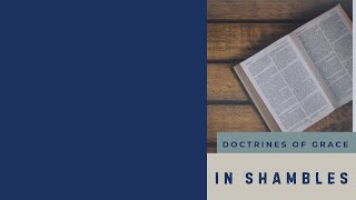 Doctrines of Grace In Shambles 3 [upl. by Glenden]