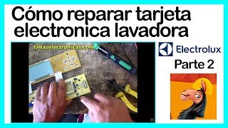 Cómo reparar tarjeta electronica lavadora Electrolux parte 2 [upl. by Enerol]