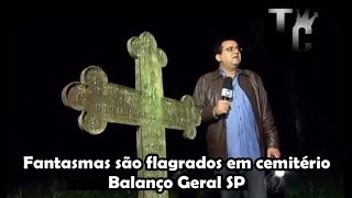 Fantasmas são flagrados em cemitério  Balanço Geral SP [upl. by Lattonia]