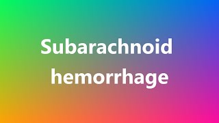 Subarachnoid hemorrhage  Medical Definition and Pronunciation [upl. by Nyre]