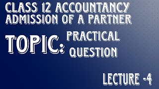 Admission of A Partner Lecture4  Class 12 Accountancy Practical Question [upl. by Anairb728]