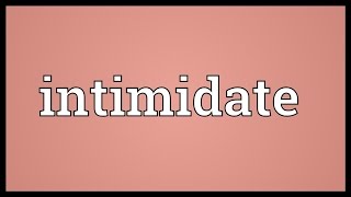 Intimidate Meaning [upl. by Ramedlaw84]