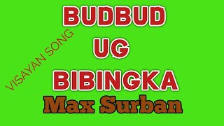 BUDBUD UG BIBINGKA  VISAYAN SONG  MAX SURBAN  LYRICS  tataybembem  bheemzkheemixtv [upl. by Emmie84]