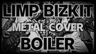 Limp Bizkit  Boiler METAL COVER [upl. by Dolan864]