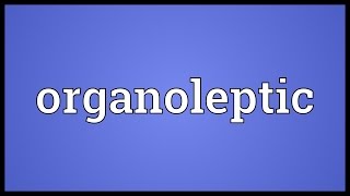 Organoleptic Meaning [upl. by Akcimat861]