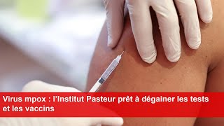 Virus mpox  l’Institut Pasteur prêt à dégainer les tests et les vaccins [upl. by Tufts47]