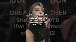 🔥 IDOLS Reaction to DREAMCATCHER performing Shatter  OOTD at AAA 2023 🔥 [upl. by Nguyen]