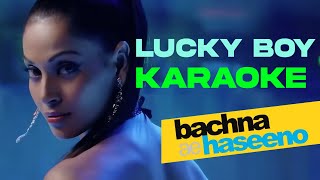 Lucky Boy  KARAOKE  Bachna Ae Haseeno 2008 [upl. by Cobbie]