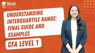 Understanding Interquartile Range Final Guide and Examples  CFA Level 1  Balaji Educare [upl. by Kooima306]