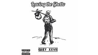 GreyXXVII  Leaving The GhettoOfficial Audio [upl. by Nairb]