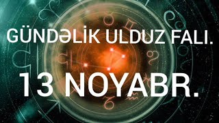 Gündəlik bürc proqnozu Gündəlik ulduz falı 13 Noyabr tarixi üçün [upl. by Annahahs]