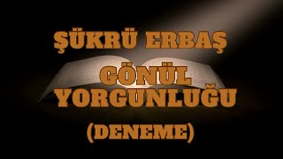 Gönül Yorgunluğu  Şükrü Erbaş [upl. by Aleekahs]