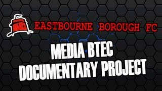 Eastbourne Borough FC  Documentary  Media BTEC 2013 [upl. by Primrosa]