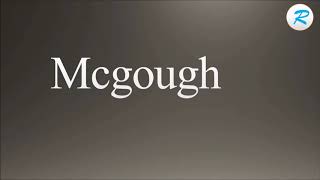 How to pronounce Mcgough [upl. by Manley]