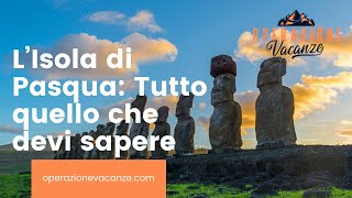 L’Isola Di Pasqua Tutto Quello Che Devi Sapere [upl. by Noseyt]