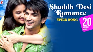 Shuddh Desi Romance Title Song  Sushant Singh Rajput Parineeti Chopra  Benny Dayal Shalmali [upl. by Ilana]