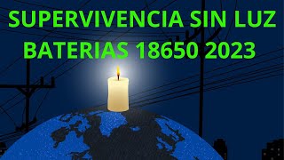 🏠🕯️🔦SUPERVIVENCIA SIN LUZ BATERIAS 18650 2023 🔋💡🔌 [upl. by Batha441]