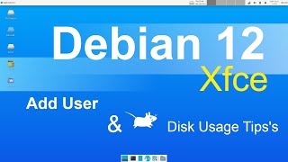 Debian 12  Xfce  Adding Users amp Disk Monitoring Tips [upl. by Hcaz]