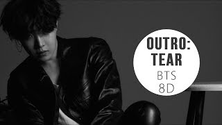 BTS 방탄소년단  OUTRO TEAR 8D USE HEADPHONE 🎧 [upl. by Magnum]