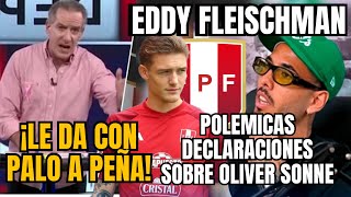 EDDY FLEISCHMAN ARREMETE CONTRA LAS POLÉMICAS DECLARACIONES DE SERGIO PEÑA SOBRE OLIVER SONNE [upl. by Laehcar]