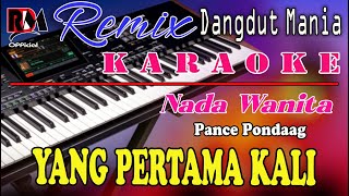 Yang Pertama Kali  Karaoke Nada Wanita Pance Pondaag  Dj Mix Dut Orgen Tunggal [upl. by Odlaniger433]