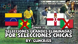 SELECCIONES GRANDES que fueron ELIMINADAS por SELECCIONES CHICAS en ELIMINATORIAS Parte 3 [upl. by Eisus]