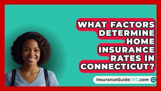 What Factors Determine Home Insurance Rates in Connecticut  InsuranceGuide360com [upl. by Elehcim]