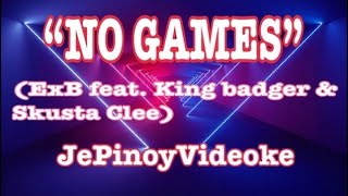 NO GAMES KARAOKE Ex B ft King Badger amp Skusta Clee [upl. by Leah383]