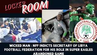 BREAKING LIBYA VS NIGERIA NFF INDICTS LFF SECRETARY FOR ROLE IN SUPER EAGLES ABANDONED GAME [upl. by Sudderth867]