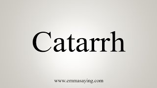 How To Say Catarrh [upl. by Scandura]