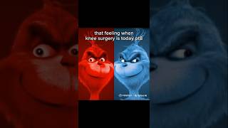 That feeling when knee surgery is today pt8 memes funny kneesurgey grinch [upl. by Copland]