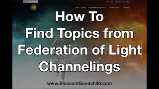 How To Find Topics From Blossoms Federation of Light Channelings [upl. by Chrystal]