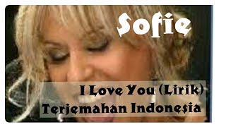 I LOVE YOU LIRIK SOFIE TERJEMAHAN INDONESIA [upl. by Poland]