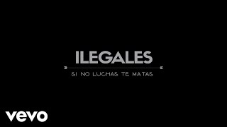 Ilegales  Si No Luchas Te Matas [upl. by Noek]