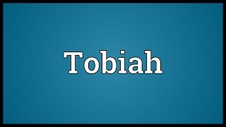 Tobiah Meaning [upl. by Oiznun]