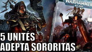 40K  MES 5 UNITÉS FAVORITES  ADEPTA SORORITAS [upl. by Colbye]