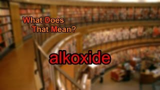 What does alkoxide mean [upl. by Aienahs]