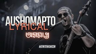 LYRICAL Aushomapto Music Video  Aurthohin [upl. by Didi]