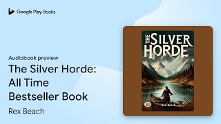 The Silver Horde All Time Bestseller Book by Rex Beach · Audiobook preview [upl. by Demmahum]